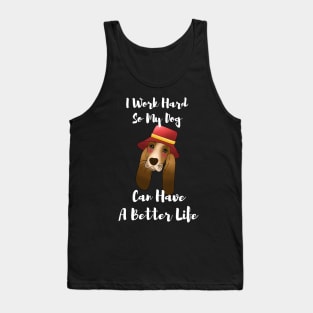 I Work Hard So My dog Can Have A Better Life T-Shirt, basset hound gift Tank Top